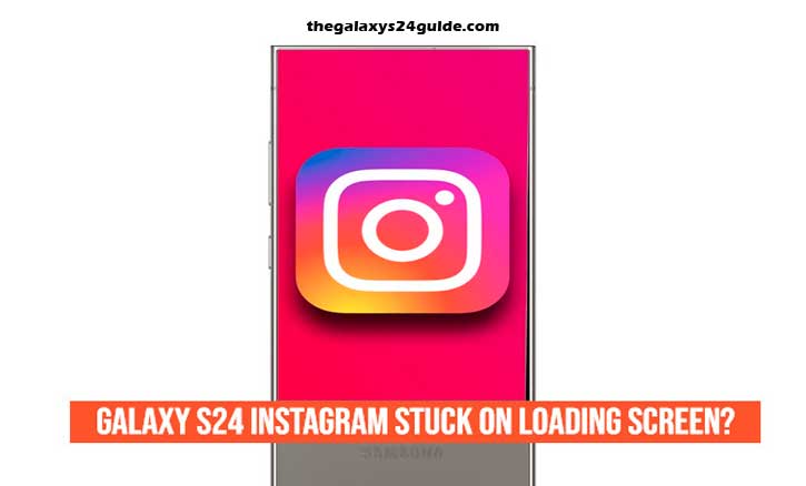 galaxy s24 instagram stuck on loading screen