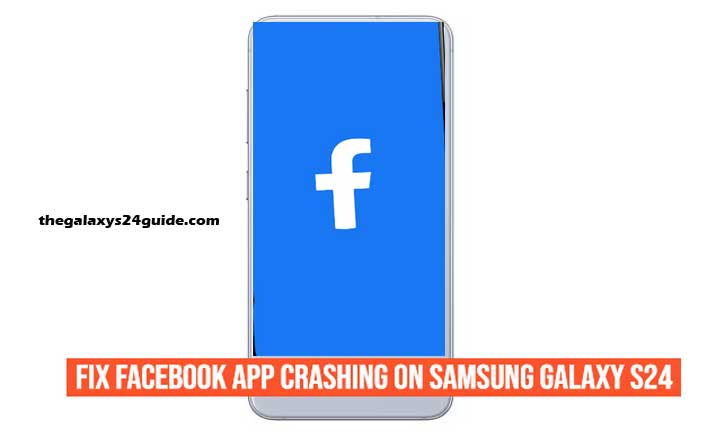 how to fix facebook app crashing on samsung galaxy s24