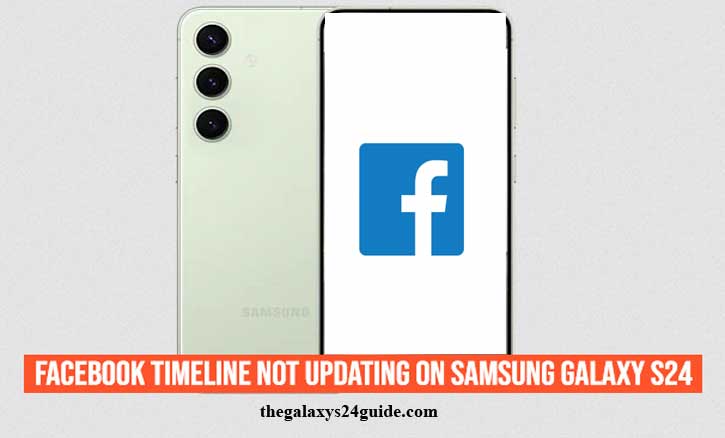 facebook timeline not updating on samsung galaxy s24