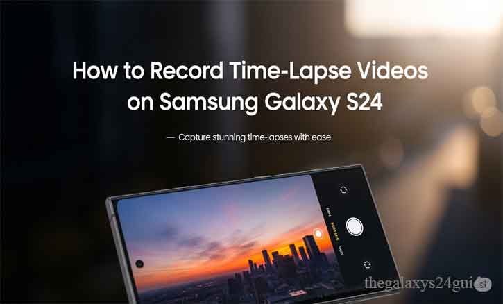how to record timelapse videos on samsung galaxy s24