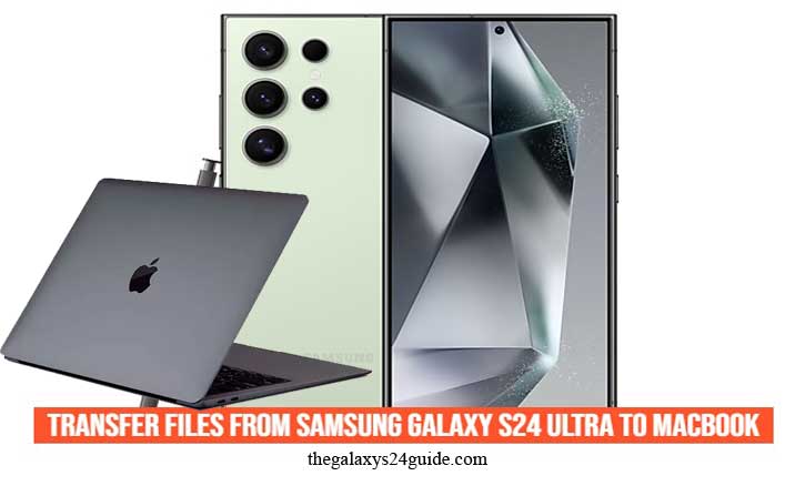 how to transfer files from Samsung Galaxy S24 Ultra to MacBook