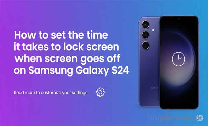 how to set the time it takes to lock screen when screen goes off on samsung galaxy s24