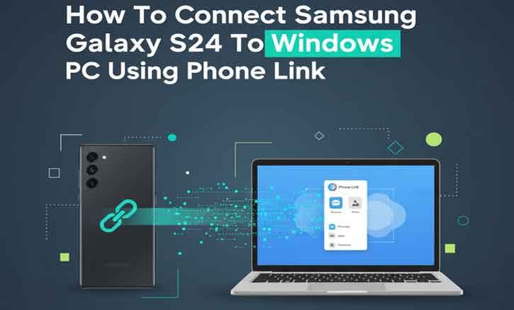 how to connect samsung galaxy s24 to windows pc using phone link